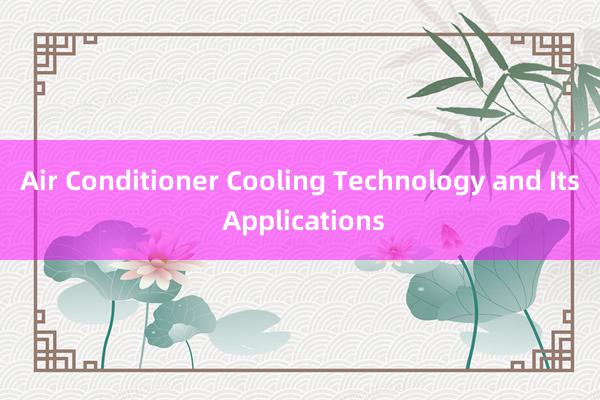 Air Conditioner Cooling Technology and Its Applications